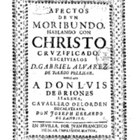 3474 - ALVAREZ DE TOLEDO, Gabriel, Afectos de vn moribundo hablando con Christo cruzificado.pdf 3474 - ALVAREZ DE TOLEDO, Gabriel, Afectos de vn moribundo hablando con Christo cruzificado.pdf